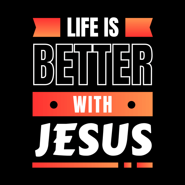 Life Is Better With Jesus | Christian by All Things Gospel