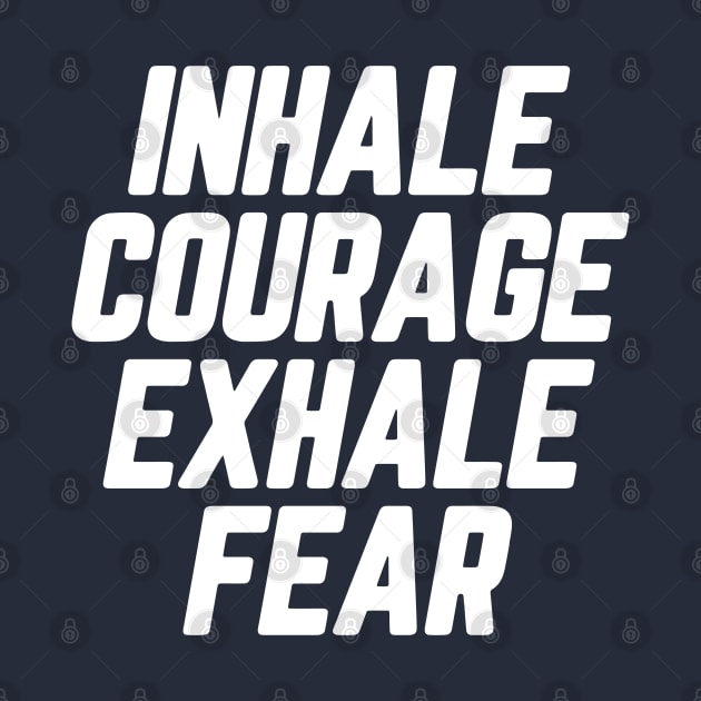 Inhale Courage Exhale Fear #6 by SalahBlt