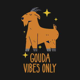 Gouda Vibes Only - Funny Goat Pun T-Shirt