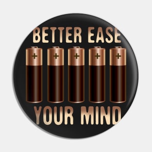 Better Ease Your Mind - Batteries Pin