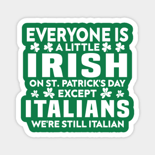 Everyone Is A Little Irish On St Patrick Day Except Italians Magnet