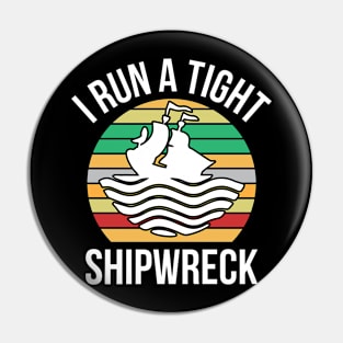 I Run a Tight Shipwreck Pin