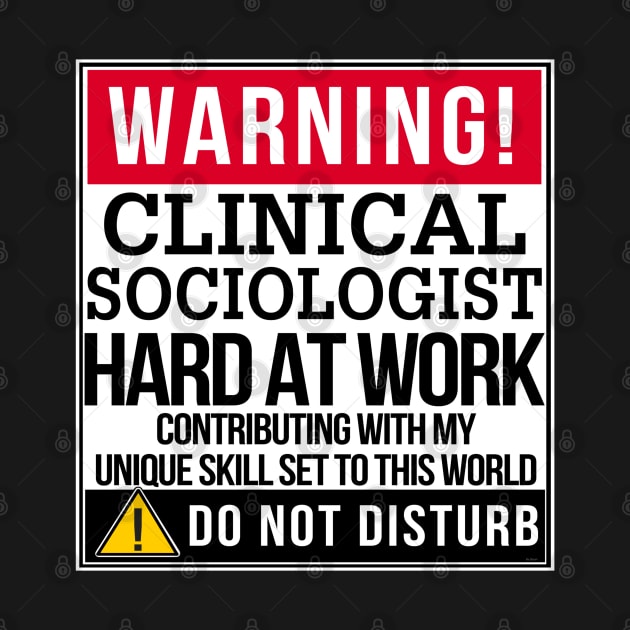 Warning Clinical Sociologist Hard At Work - Gift for SOCIOLOGIST in the field of Clinical Sociologist by giftideas