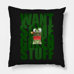 Want Some Green Stuff Pillow