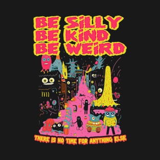 Be Silly Be Kind Be Weird T-Shirt