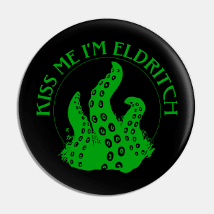 Kiss Me I'm Eldritch Pin