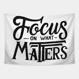 focus on what matters Tapestry