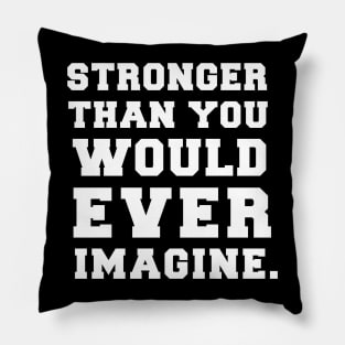 Stronger Than You Would Ever Imagine Pillow