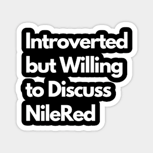 Introverted but Willing to Discuss NileRed Magnet