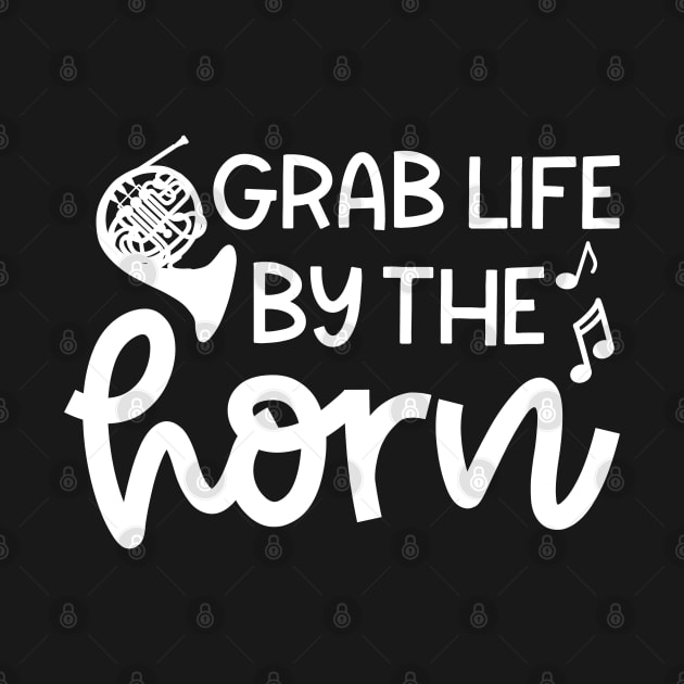 Grab Life By The Horn French Horn Marching Band Cute Funny by GlimmerDesigns