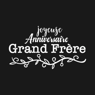 joyeuse anniversaire grand frère T-Shirt