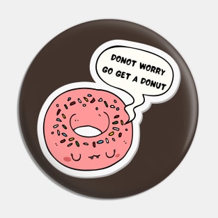 Do not worry get a donut Pin