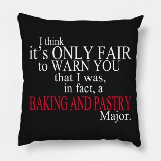 I Think It’s Only Fair To Warn You That I Was, In Fact, A Baking And Pastry Major Pillow