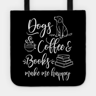 Dogs, Coffee and Books make me happy Tote