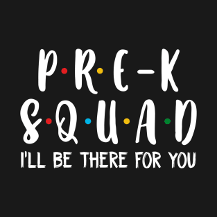 Pre-k  Squad I_ll Be There For You T shirt T-Shirt