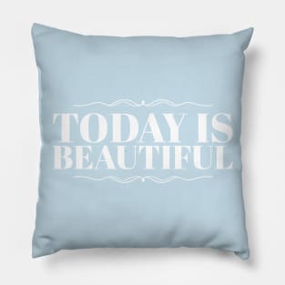 Today is Beautiful Pillow