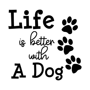 Life is better with a dog T-Shirt