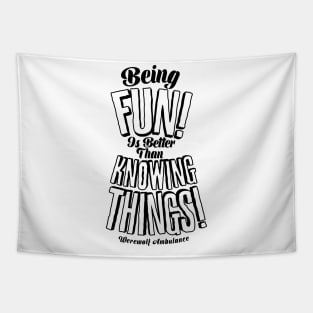 Being Fun is Better than Knowing Things! Tapestry