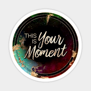 Gold Inspirational This Is Your Moment B - Circle Shield Magnet