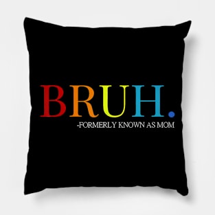 Funny Bruh Formerly Known As Mom Pillow