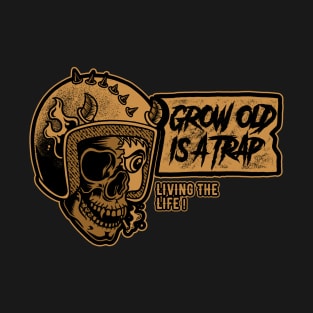 Grow Old is a Trap T-Shirt