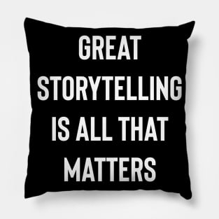 Great Storytelling Is All That Matters Pillow