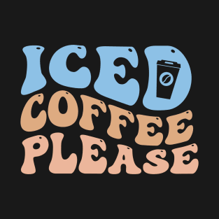 Iced Coffee Please T-Shirt