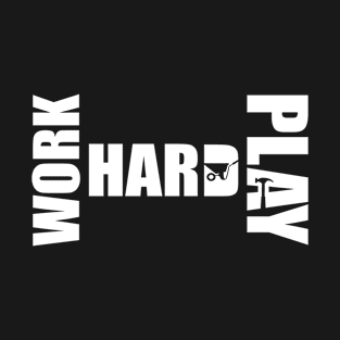 Work & Play Hard T-Shirt