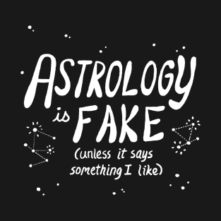 Astrology is Fake Unless (White Text) T-Shirt