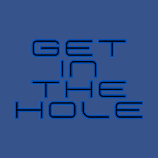 Get In the Hole T-Shirt