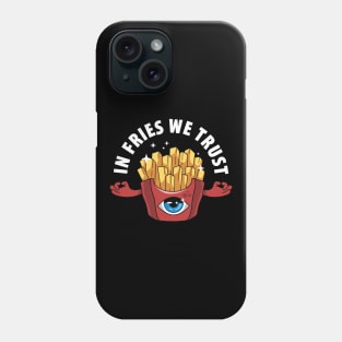 In Fries We Trust Phone Case