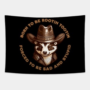 BORN TO BE ROOTIN TOOTIN FORCED TO BE SAD AND STUPID Tapestry