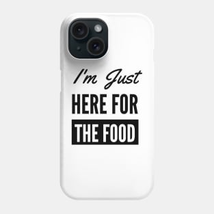 I'm Just Here For The Food - Funny Foodie Phone Case