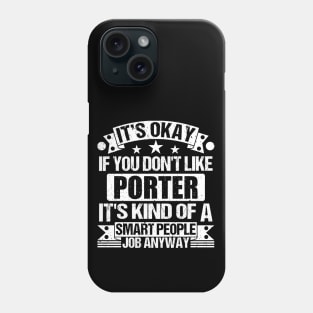 Porter lover It's Okay If You Don't Like Porter It's Kind Of A Smart People job Anyway Phone Case