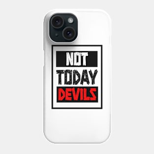 NOT TODAY DEVILS Phone Case