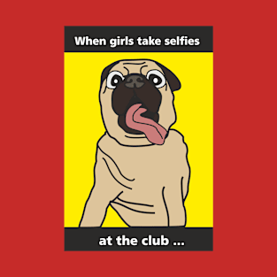 Mrs Pug: when girls take selfies at the club T-Shirt