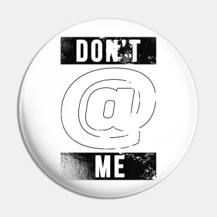 Don't @ Me (Distressed) Pin