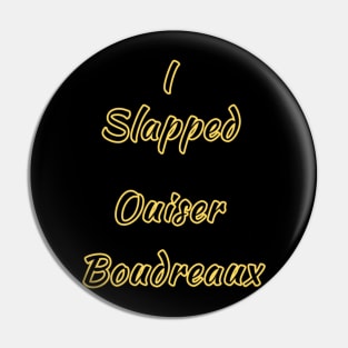 I slapped Ouiser Pin