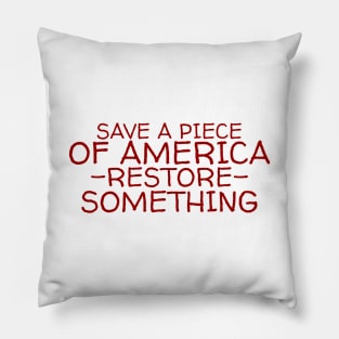 Save a piece of America restore something Pillow