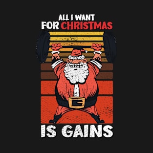 All I Want For Christmas Is Gains Fitness Xmas T-Shirt