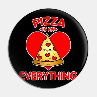 Pizza Is My Everything Pin