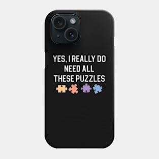 Funny Puzzle Lover Gift Yes I Really Do Need All These Puzzles Phone Case