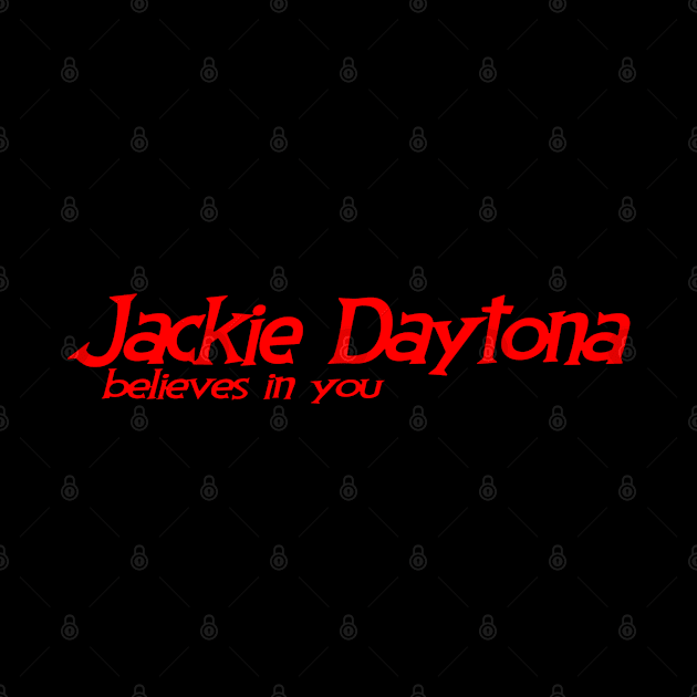Jackie Daytona Believes in YOU by erikburnham