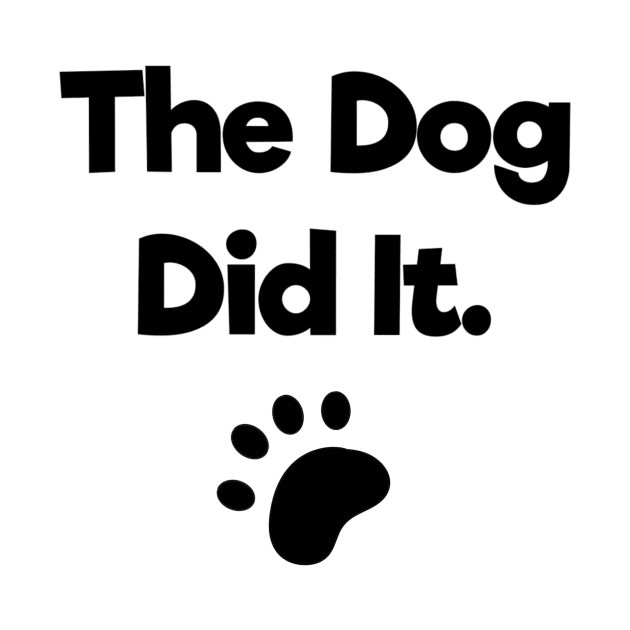 The dog did it by KaisPrints