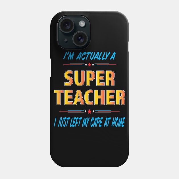 Super Teacher left my cape at home Phone Case by Shawnsonart