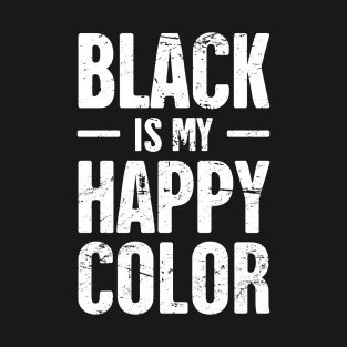 Black Is My Happy Color | Funny Goth Design T-Shirt