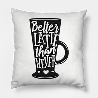 Better Latte than never. Coffee lover gift idea. Pillow