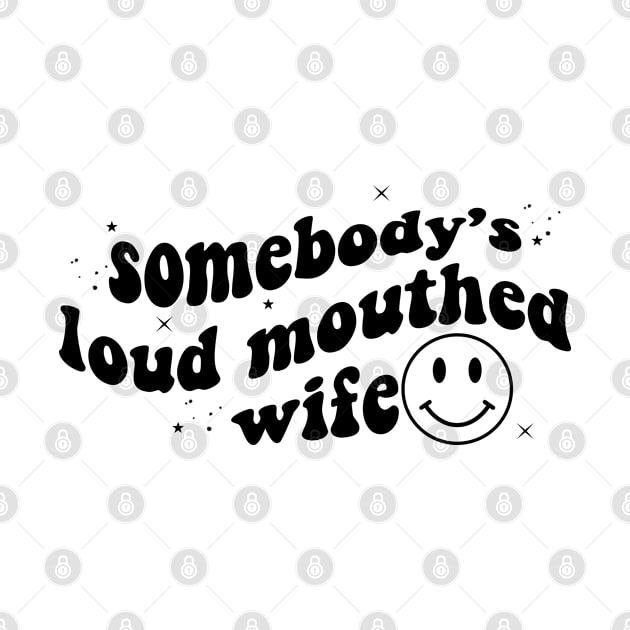 Funny Somebody's Loud Mouthed Wife Gift by JPDesigns