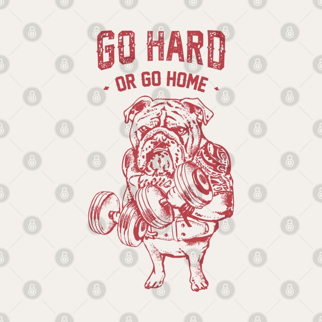 Go Hard or Go Home English Bulldog by huebucket