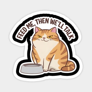 Hungry cat, Feed Me, then we'll talk Magnet